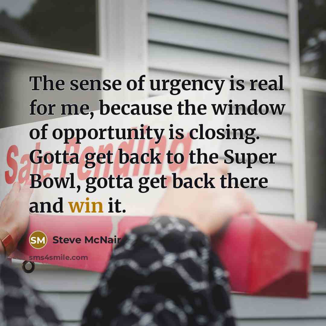 “The sense of urgency is real for me, because the…” quote by Steve McNair