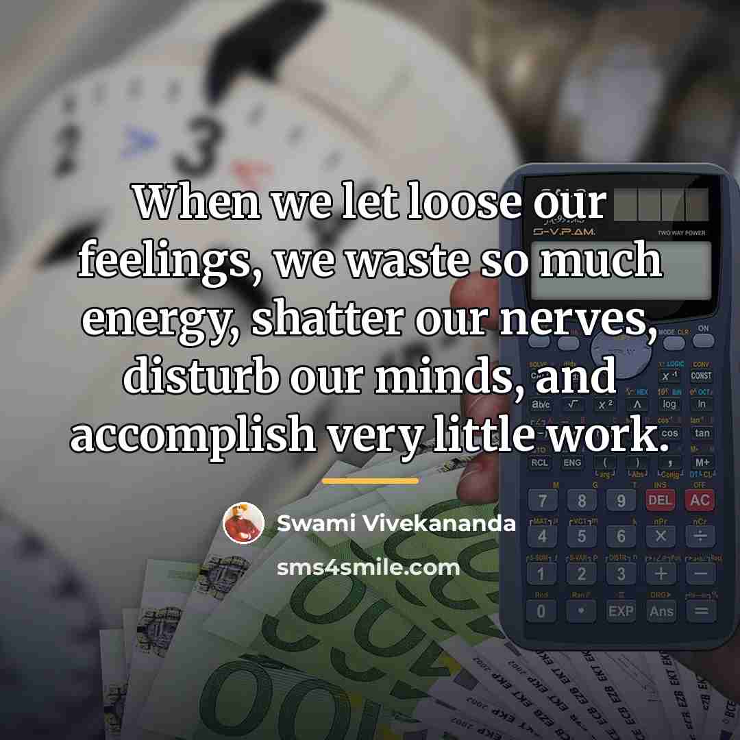 “When we let loose our feelings, we waste so much…” quote by Swami Vivekananda