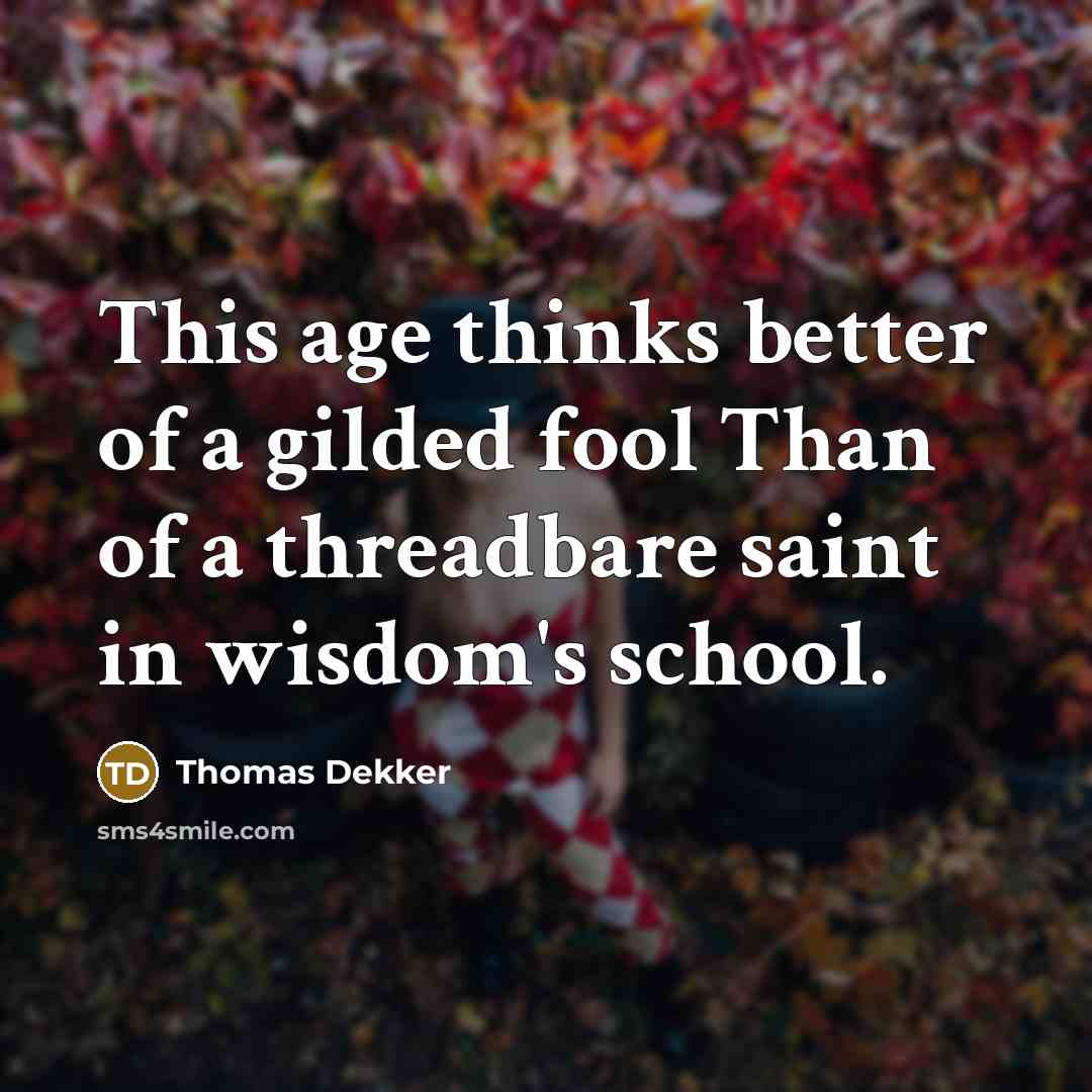 “This age thinks better of a gilded fool Than of…” quote by Thomas Dekker