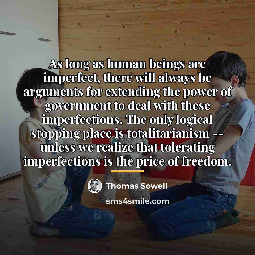 “As long as human beings are imperfect, there will always…” quote by Thomas Sowell