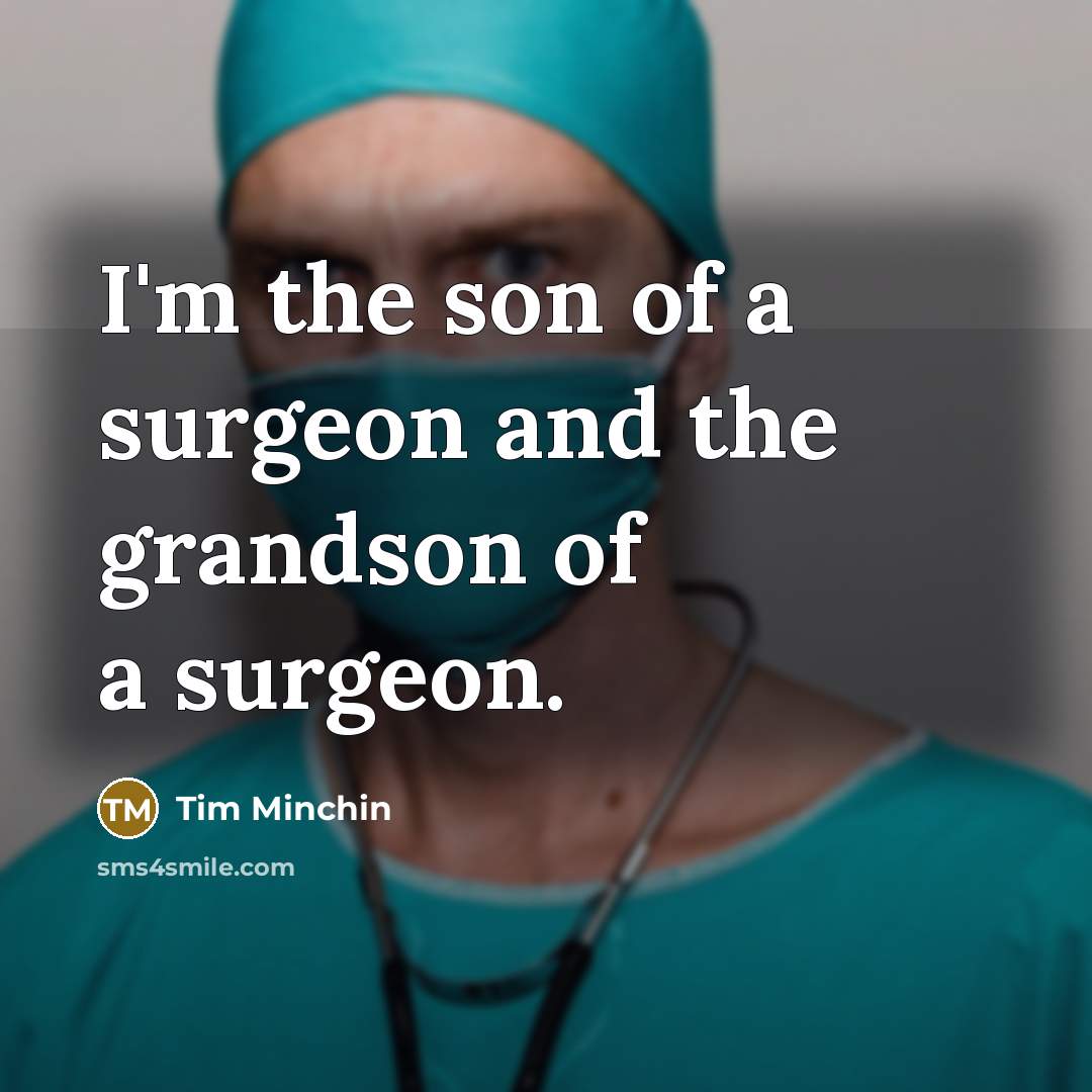 “I'm the son of a surgeon and the grandson of…” quote by Tim Minchin