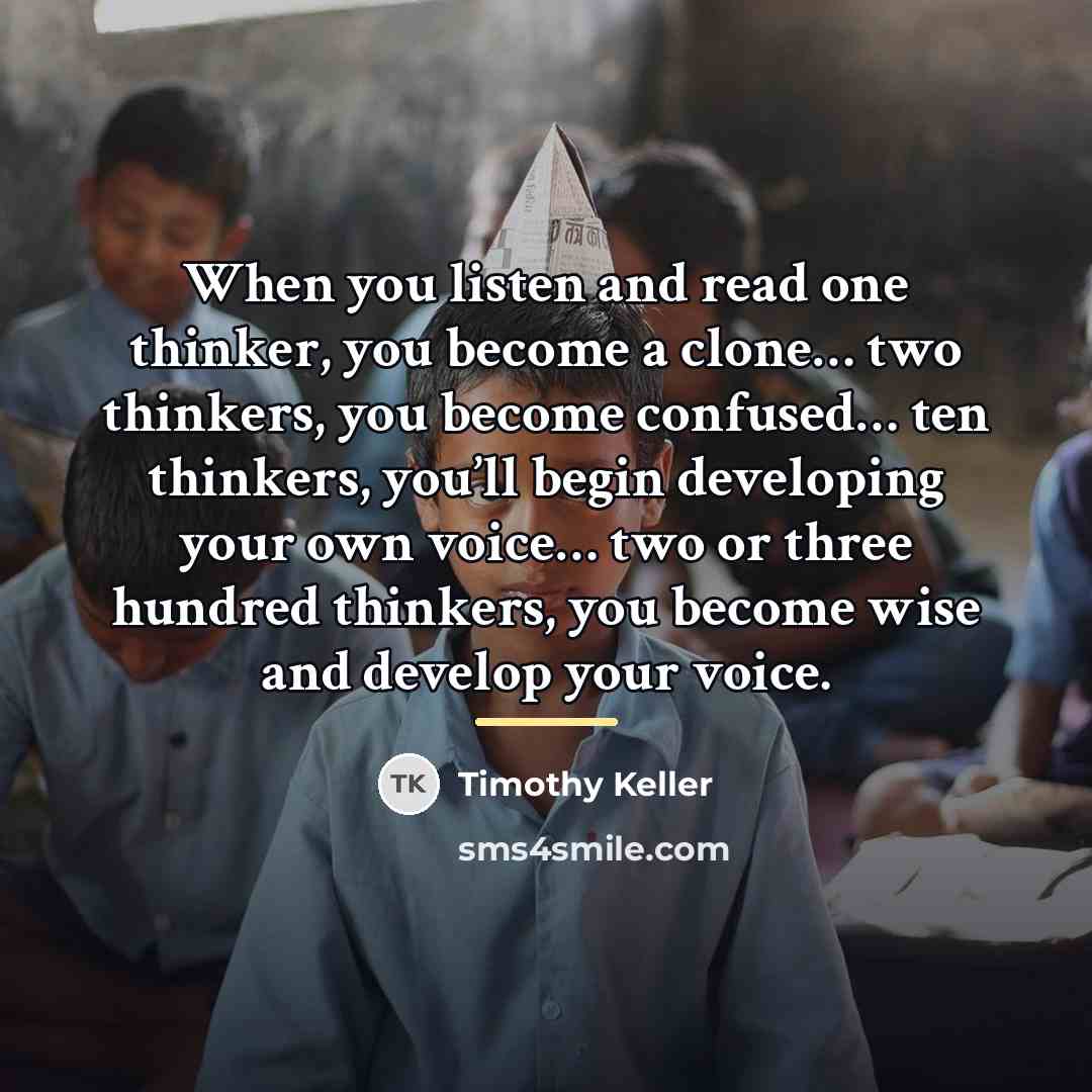 “When you listen and read one thinker, you become a…” quote by Timothy Keller