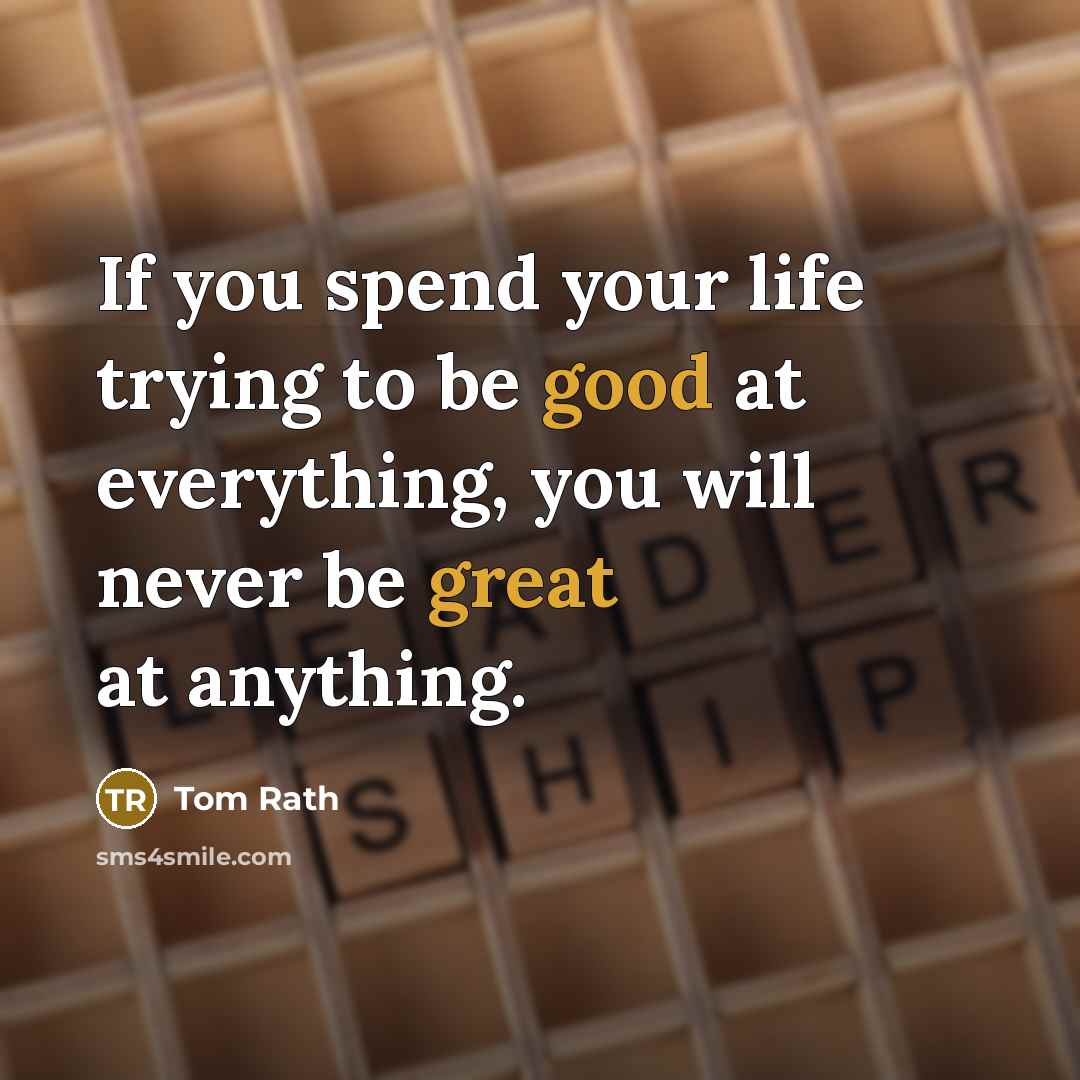 “If you spend your life trying to be good at…” quote by Tom Rath