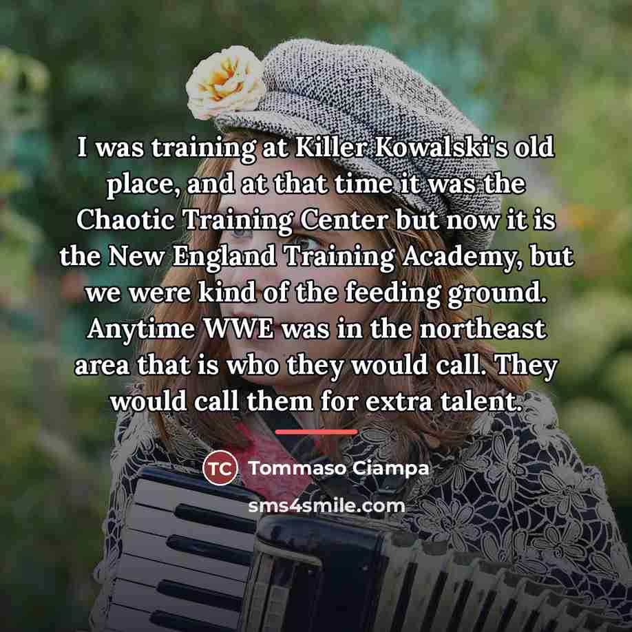 “I was training at Killer Kowalski's old place, and at…” quote by Tommaso Ciampa