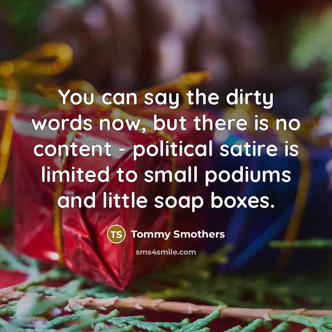 “You can say the dirty words now, but there is…” quote by Tommy Smothers