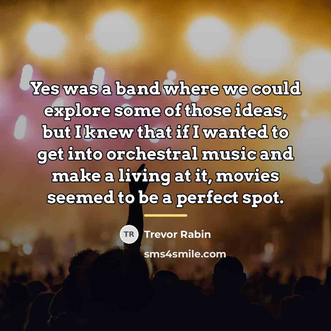 “Yes was a band where we could explore some of…” quote by Trevor Rabin