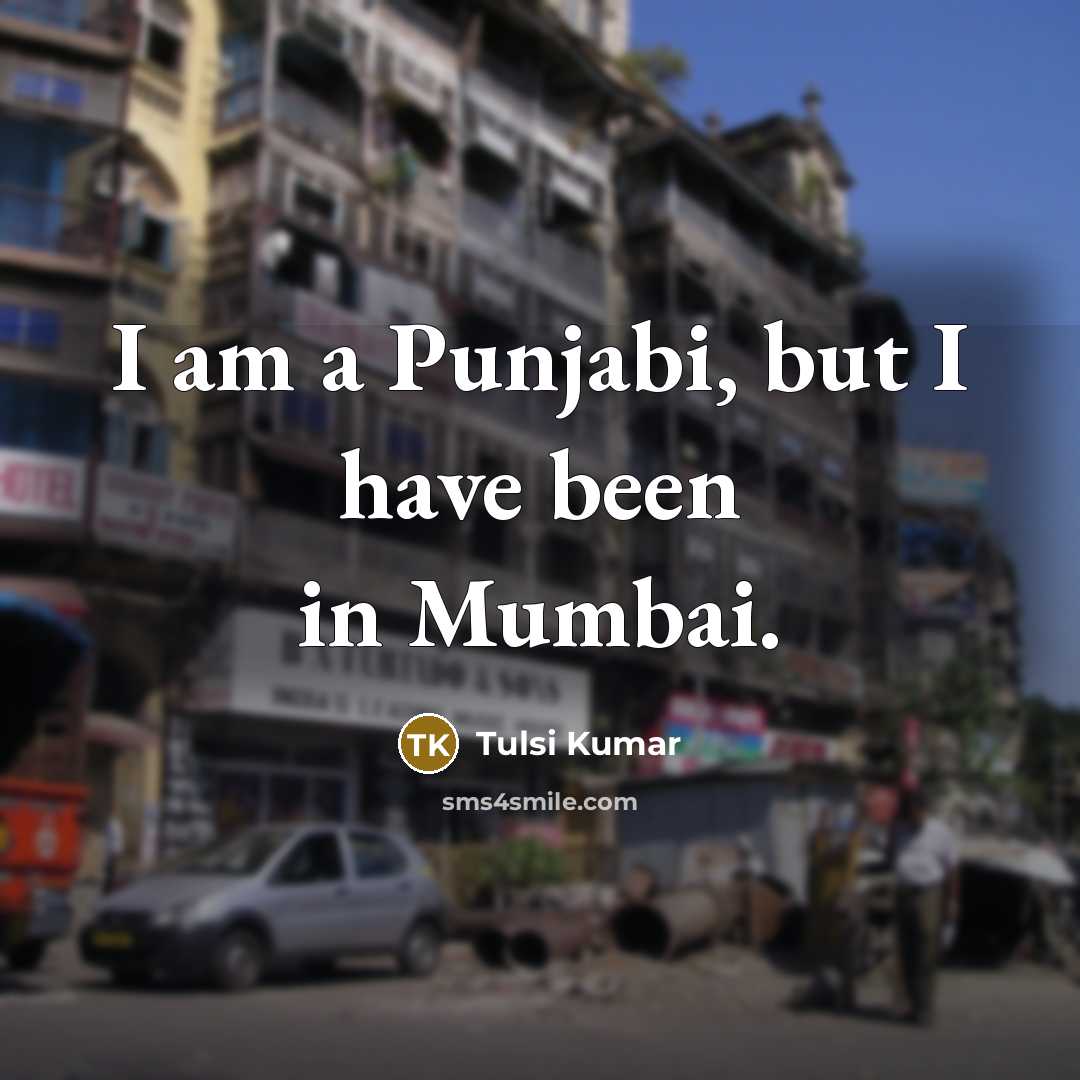 “I am a Punjabi, but I have been in Mumbai.…” quote by Tulsi Kumar