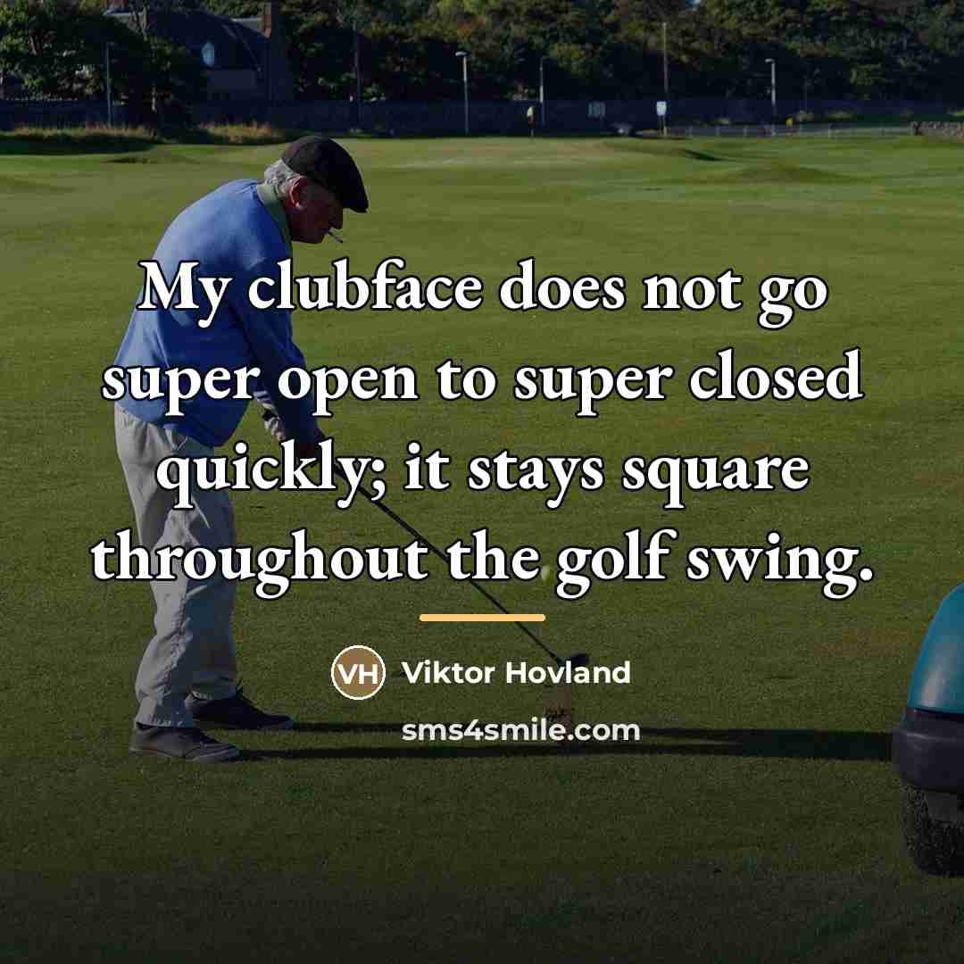 “My clubface does not go super open to super closed…” quote by Viktor Hovland