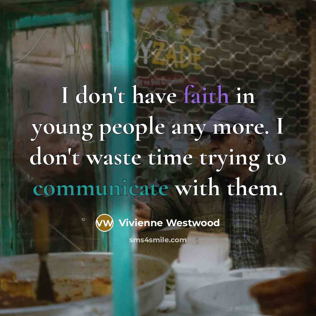 “I don't have faith in young people any more. I…” quote by Vivienne Westwood