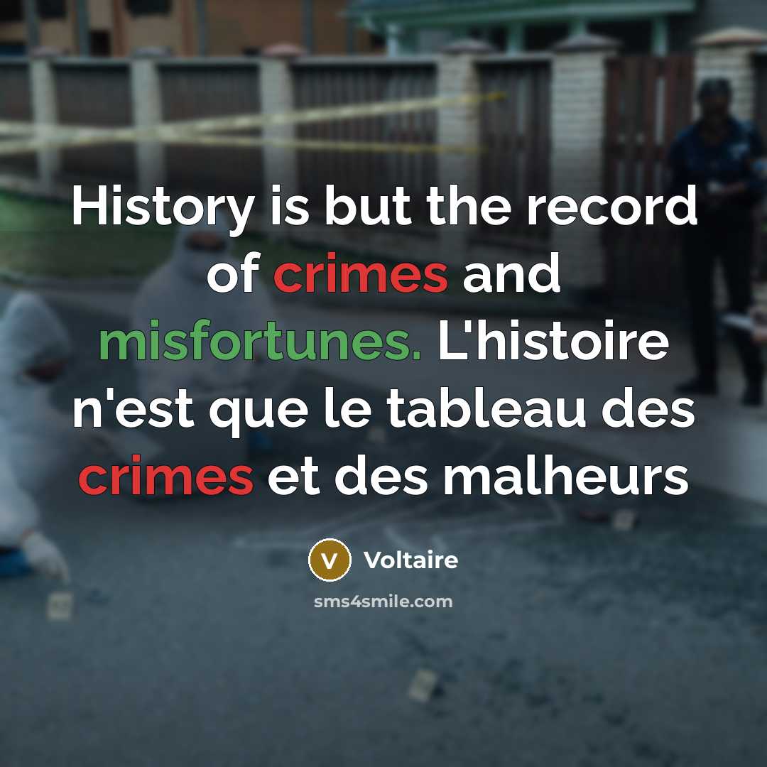 “History is but the record of crimes and misfortunes. L'histoire…” quote by Voltaire