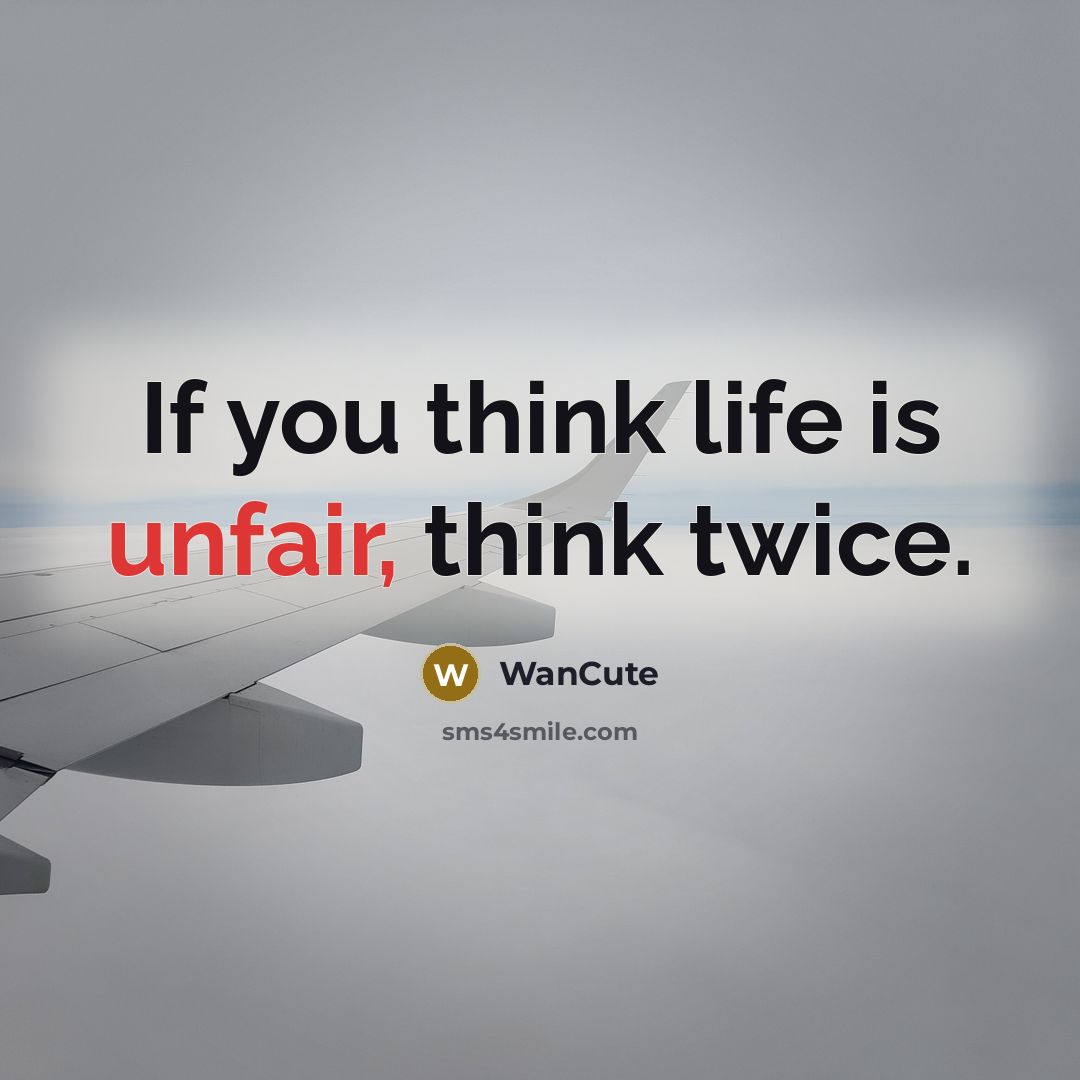 “If you think life is unfair, think twice.” quote by WanCute