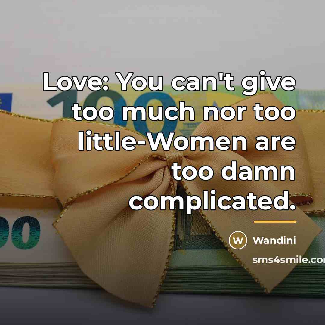 “Love: You can't give too much nor too little-Women are…” quote by Wandini