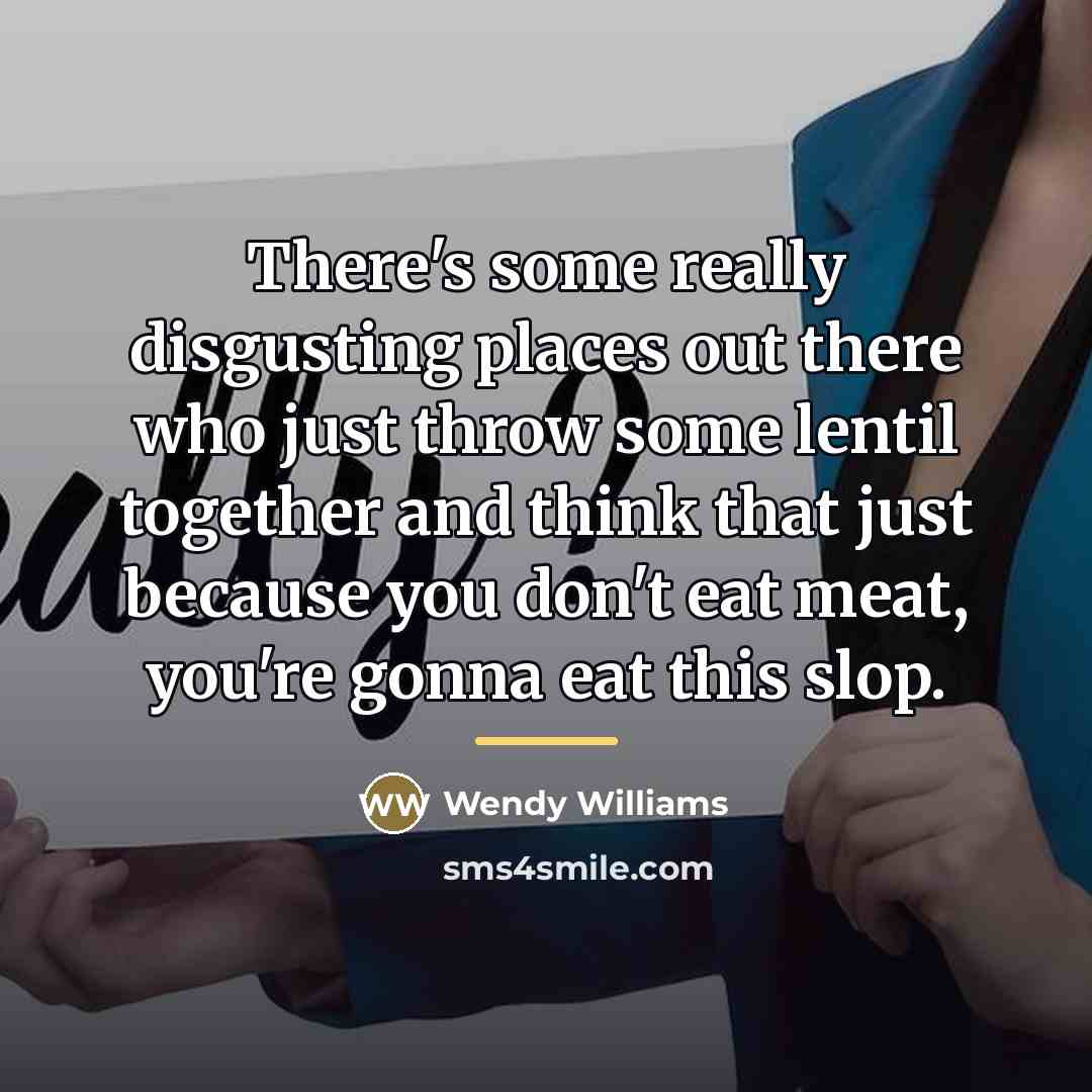 “There's some really disgusting places out there who just throw…” quote by Wendy Williams