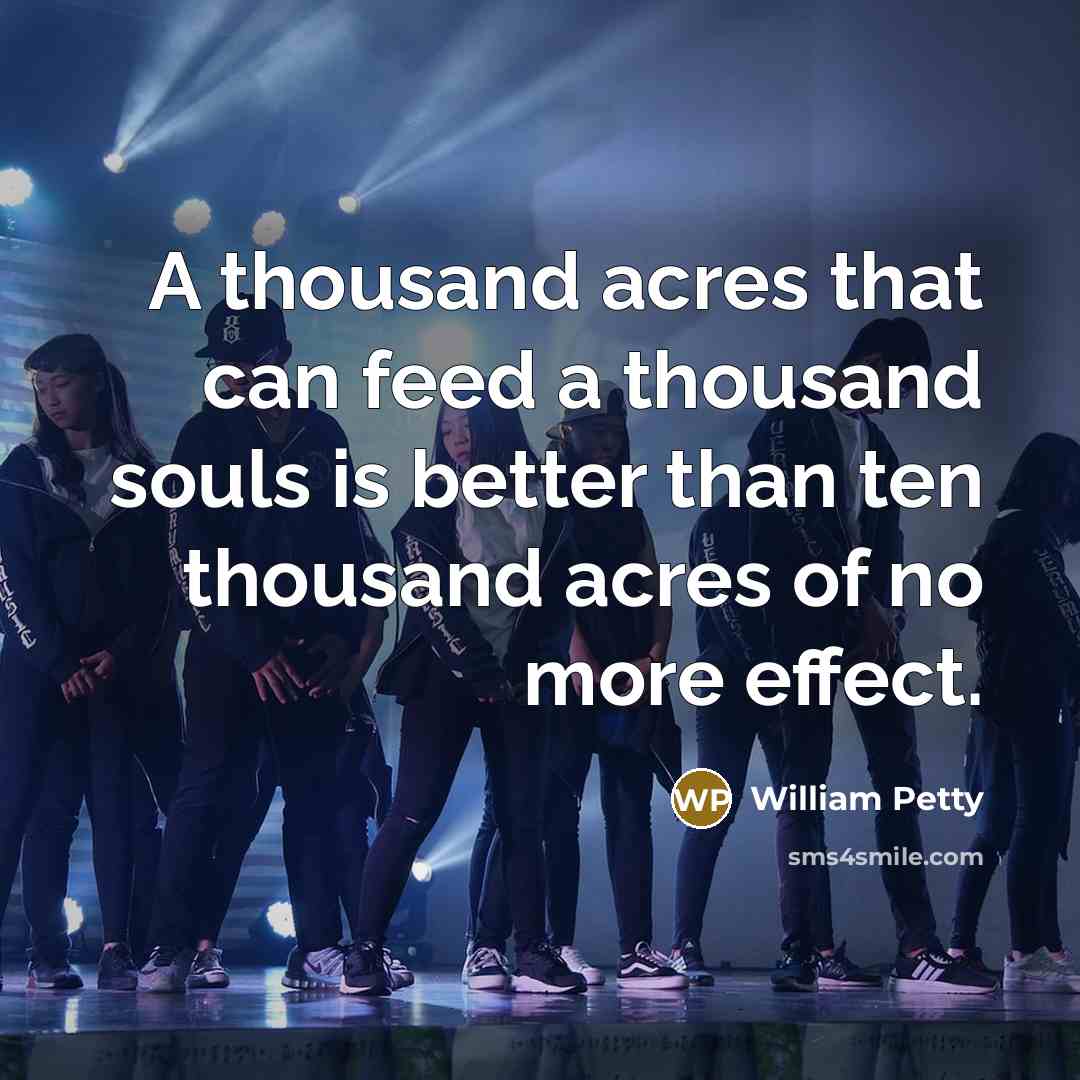 “A thousand acres that can feed a thousand souls is…” quote by William Petty