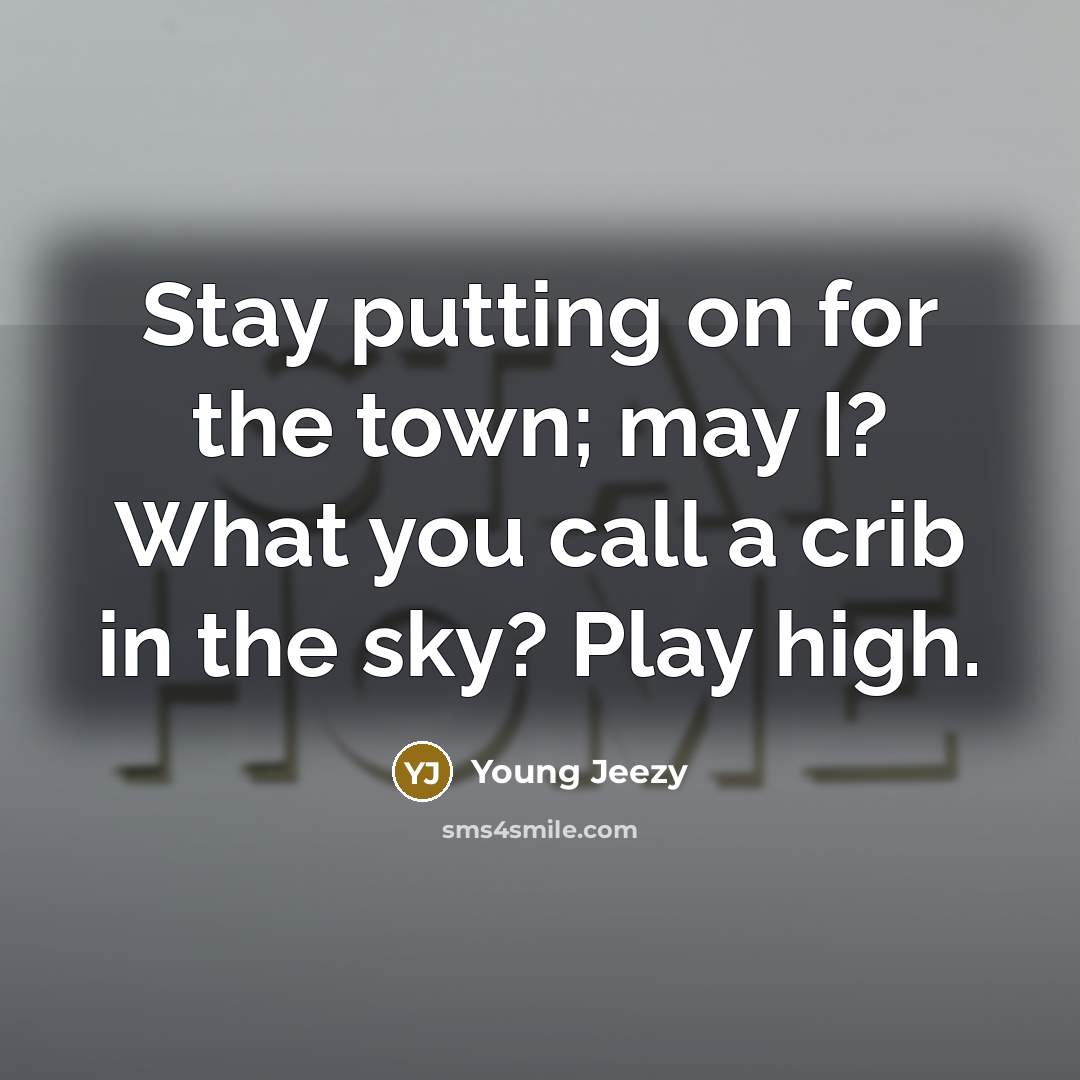 “Stay putting on for the town; may I? What you…” quote by Young Jeezy