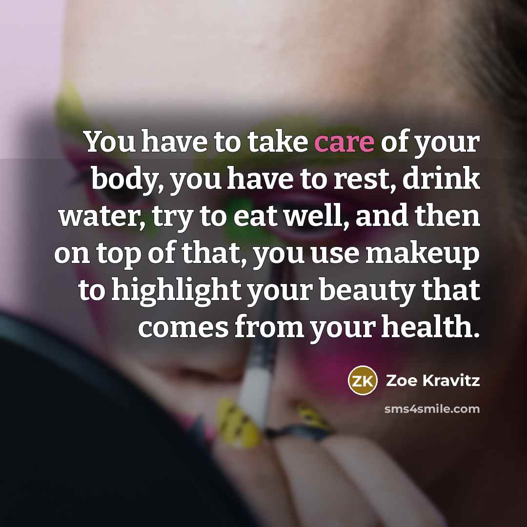 “You have to take care of your body, you have…” quote by Zoe Kravitz