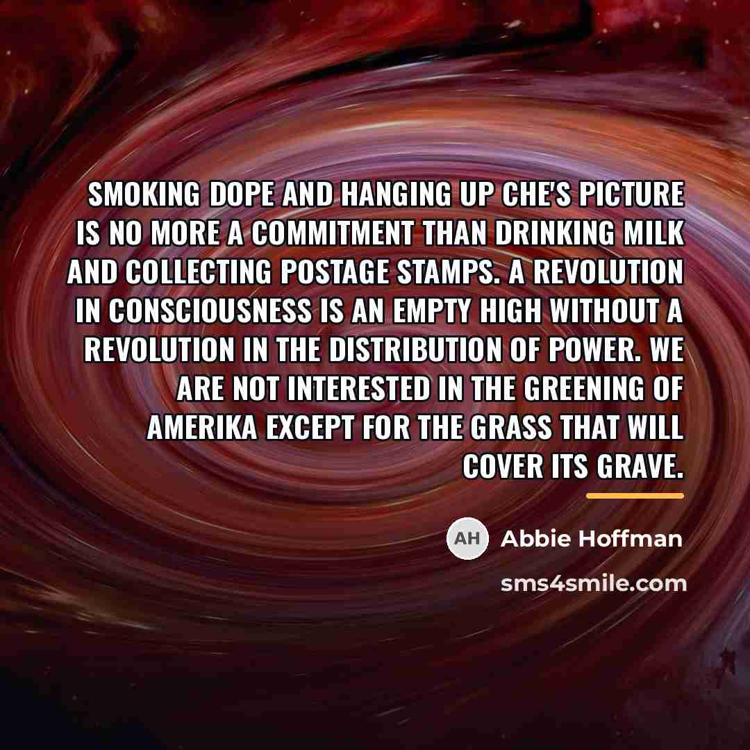 “Smoking dope and hanging up Che's picture is no more…” quote by Abbie Hoffman