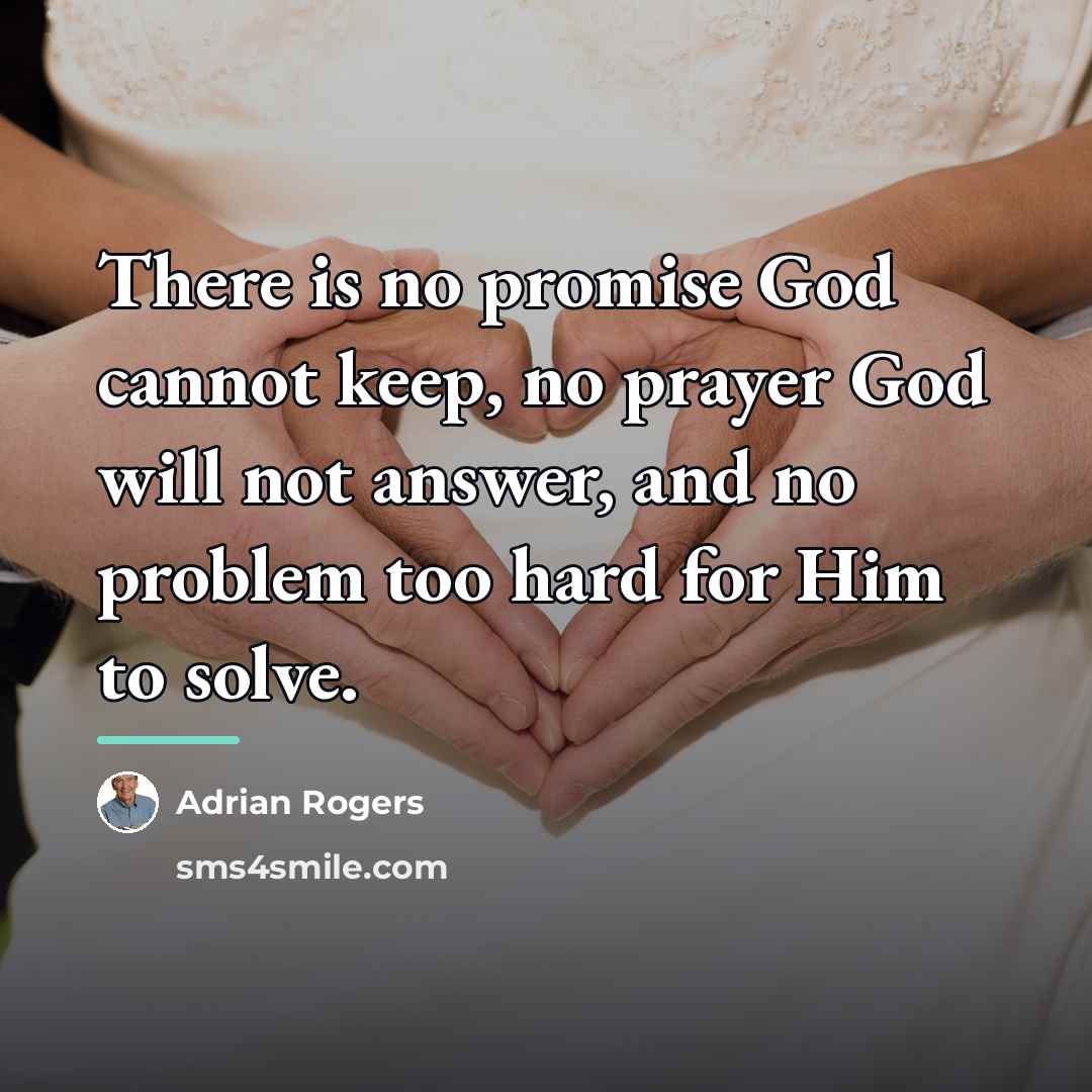 “There is no promise God cannot keep, no prayer God…” quote by Adrian Rogers