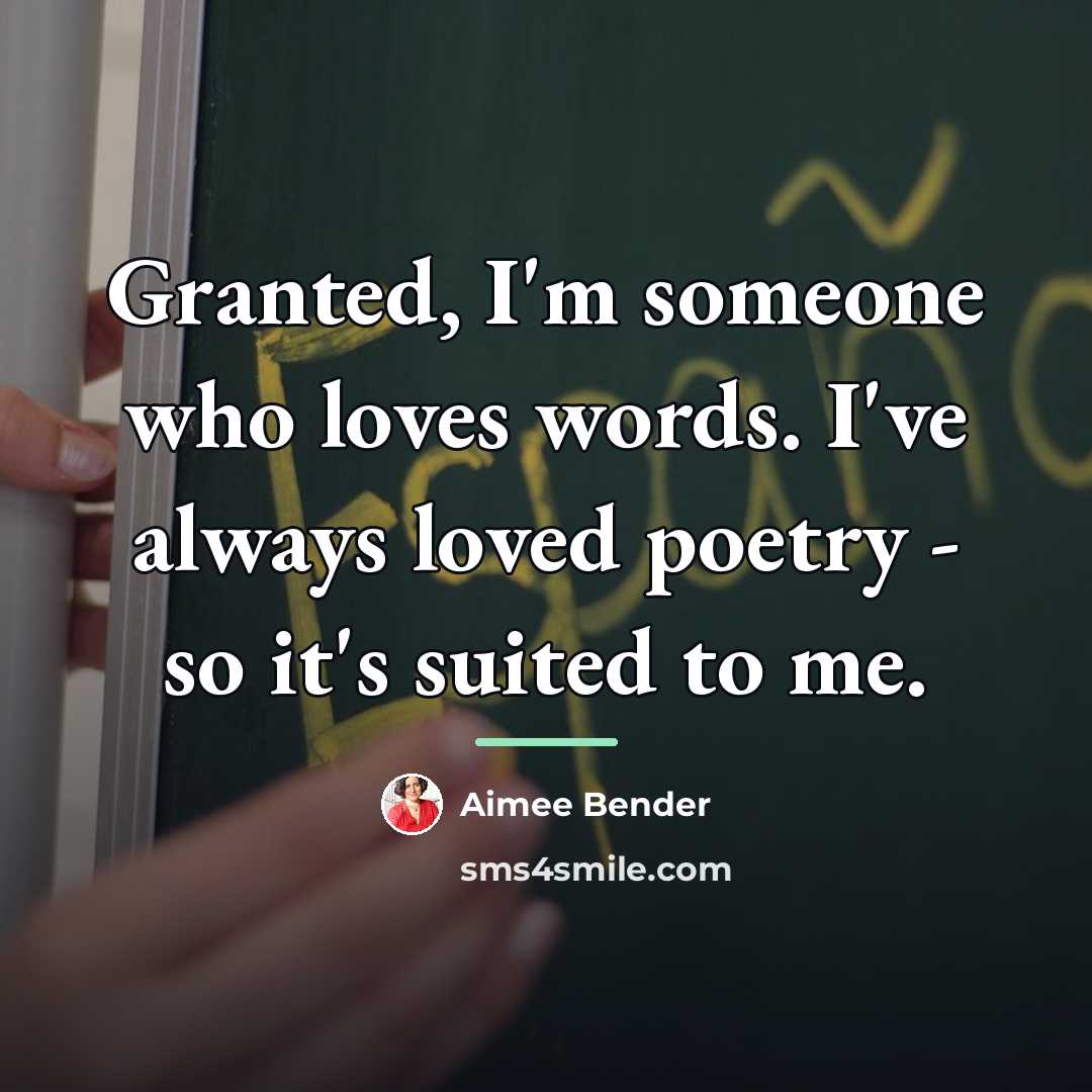 “Granted, I'm someone who loves words. I've always loved poetry…” quote by Aimee Bender