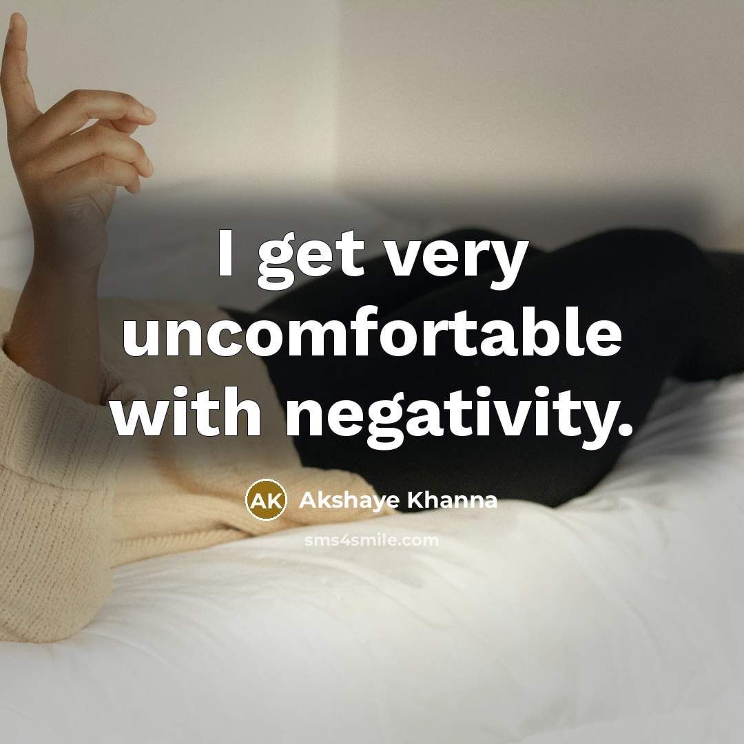 “I get very uncomfortable with negativity.…” quote by Akshaye Khanna