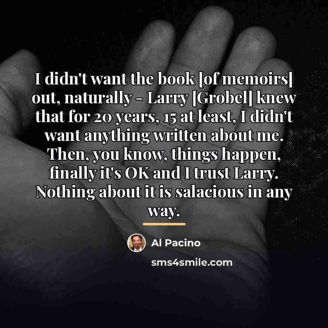 “I didn't want the book [of memoirs] out, naturally -…” quote by Al Pacino