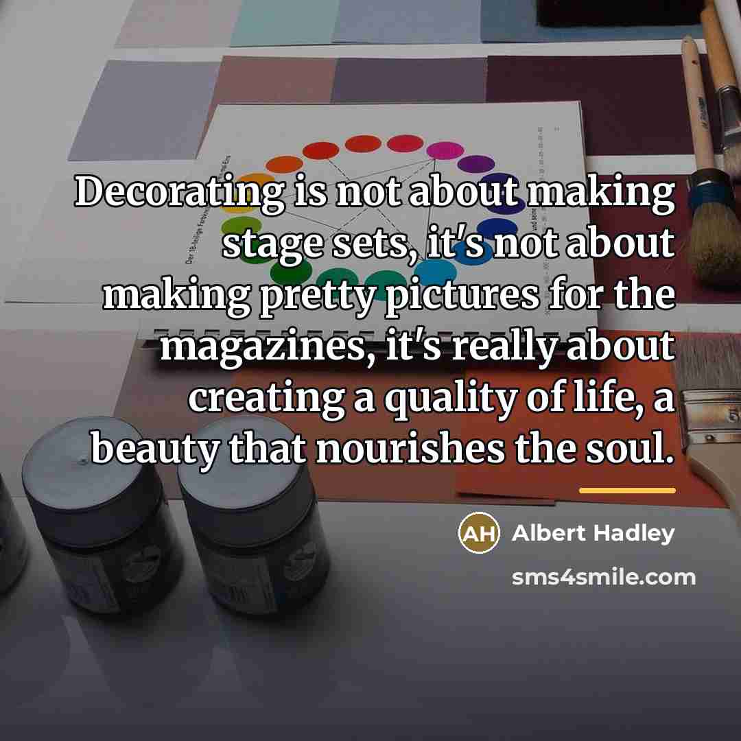 “Decorating is not about making stage sets, it's not about…” quote by Albert Hadley