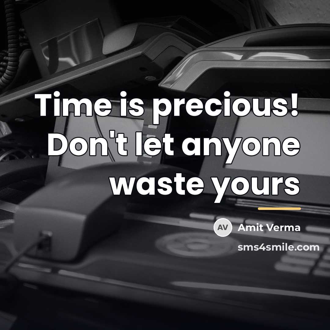 “Time is precious! Don't let anyone waste yours…” quote by Amit Verma