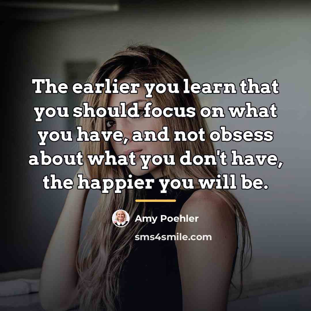 “The earlier you learn that you should focus on what…” quote by Amy Poehler