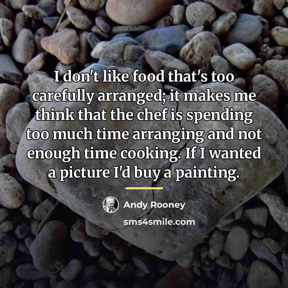 “I don't like food that's too carefully arranged; it makes…” quote by Andy Rooney