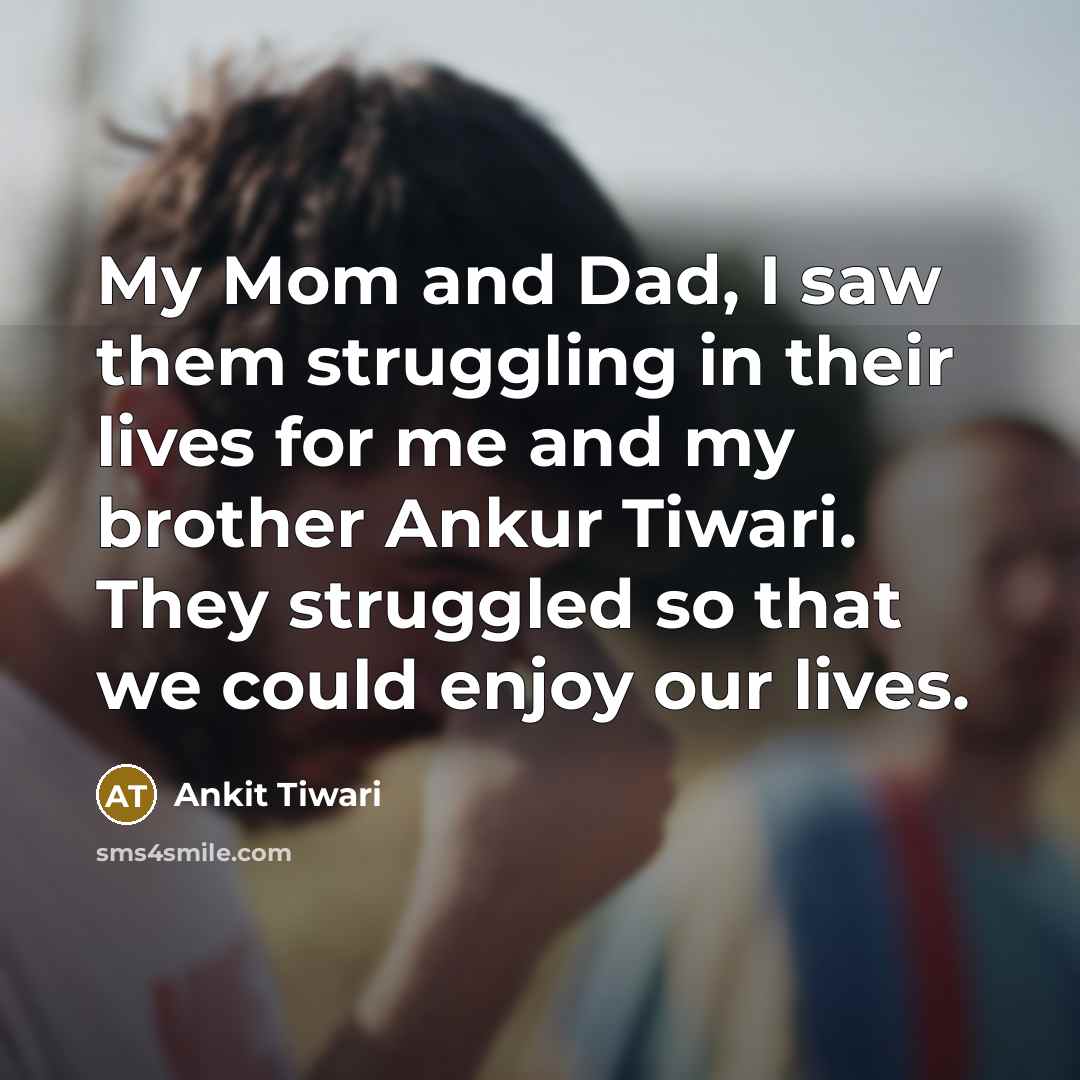 “My Mom and Dad, I saw them struggling in their…” quote by Ankit Tiwari