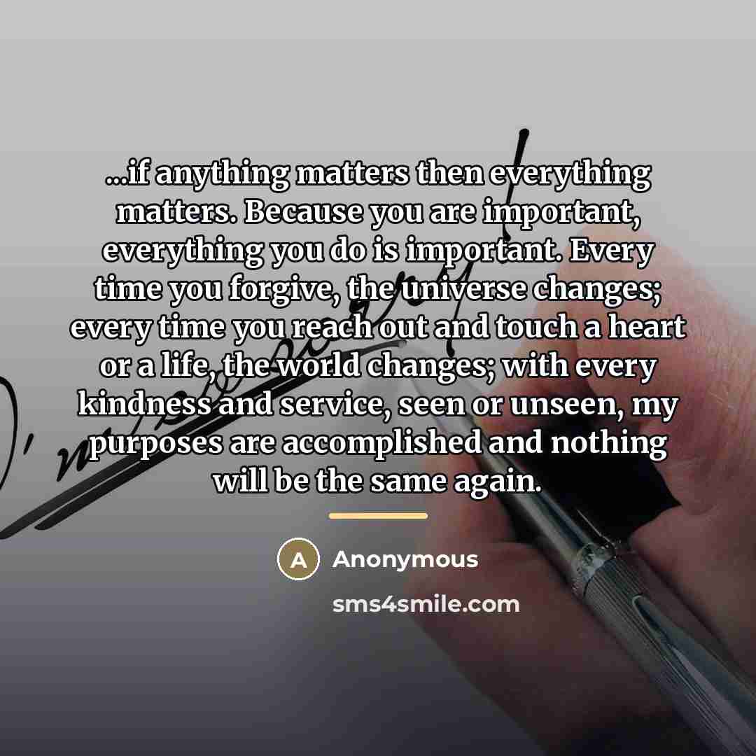 “...if anything matters then everything matters. Because you are important,…” quote by Anonymous