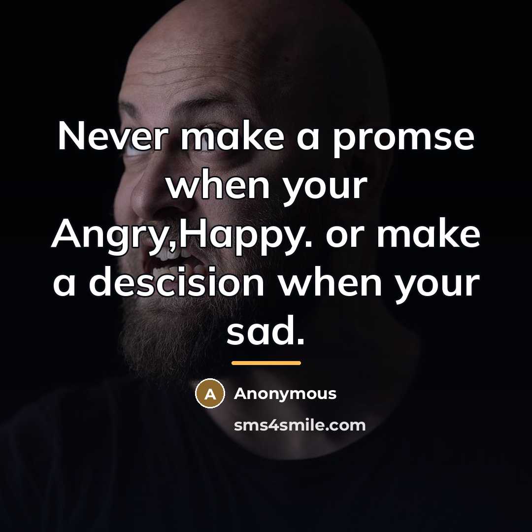 “Never make a promse when your Angry,Happy. or make a…” quote by Anonymous