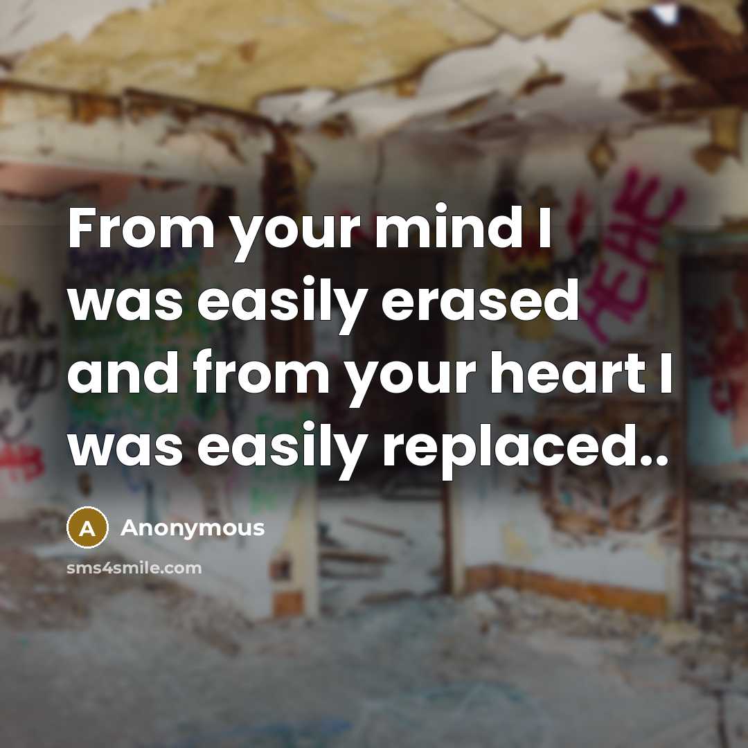 “From your mind I was easily erased and from your…” quote by Anonymous