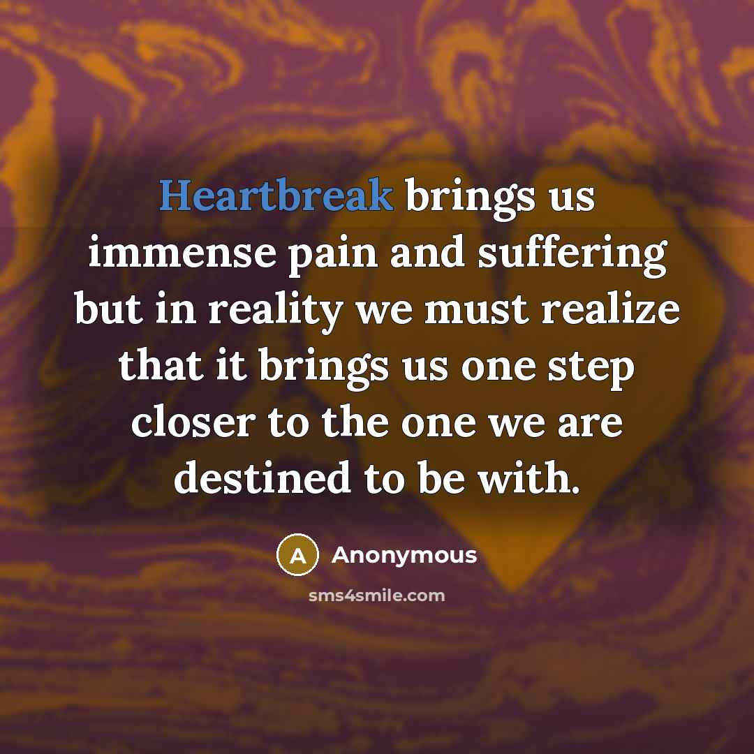 “Heartbreak brings us immense pain and suffering but in reality…” quote by Anonymous