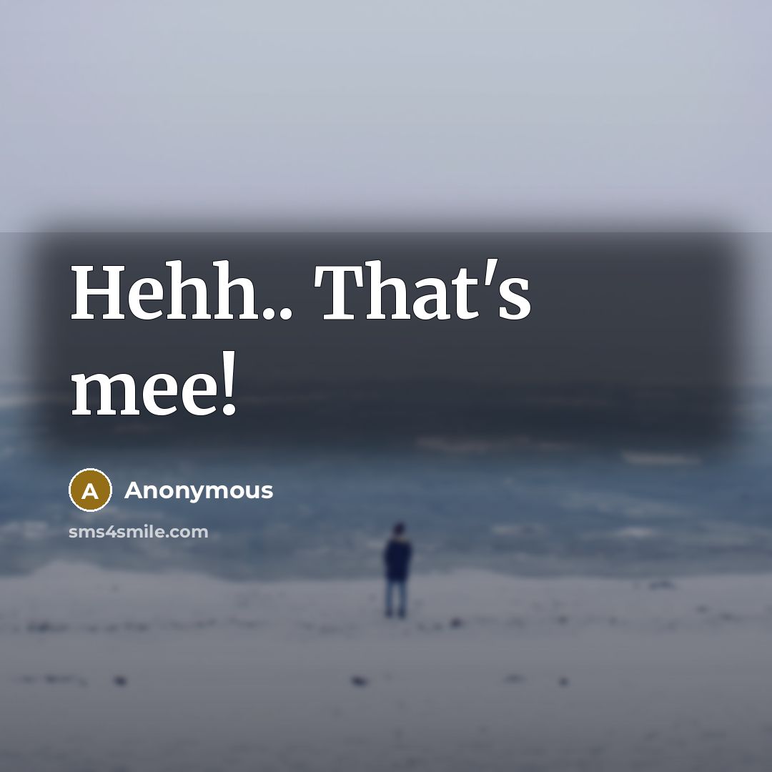 “Hehh.. That's mee!” quote by Anonymous