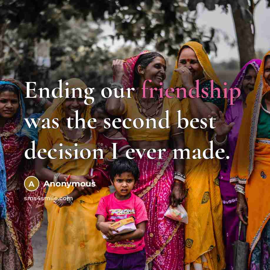 “Ending our friendship was the second best decision I ever…” quote by Anonymous