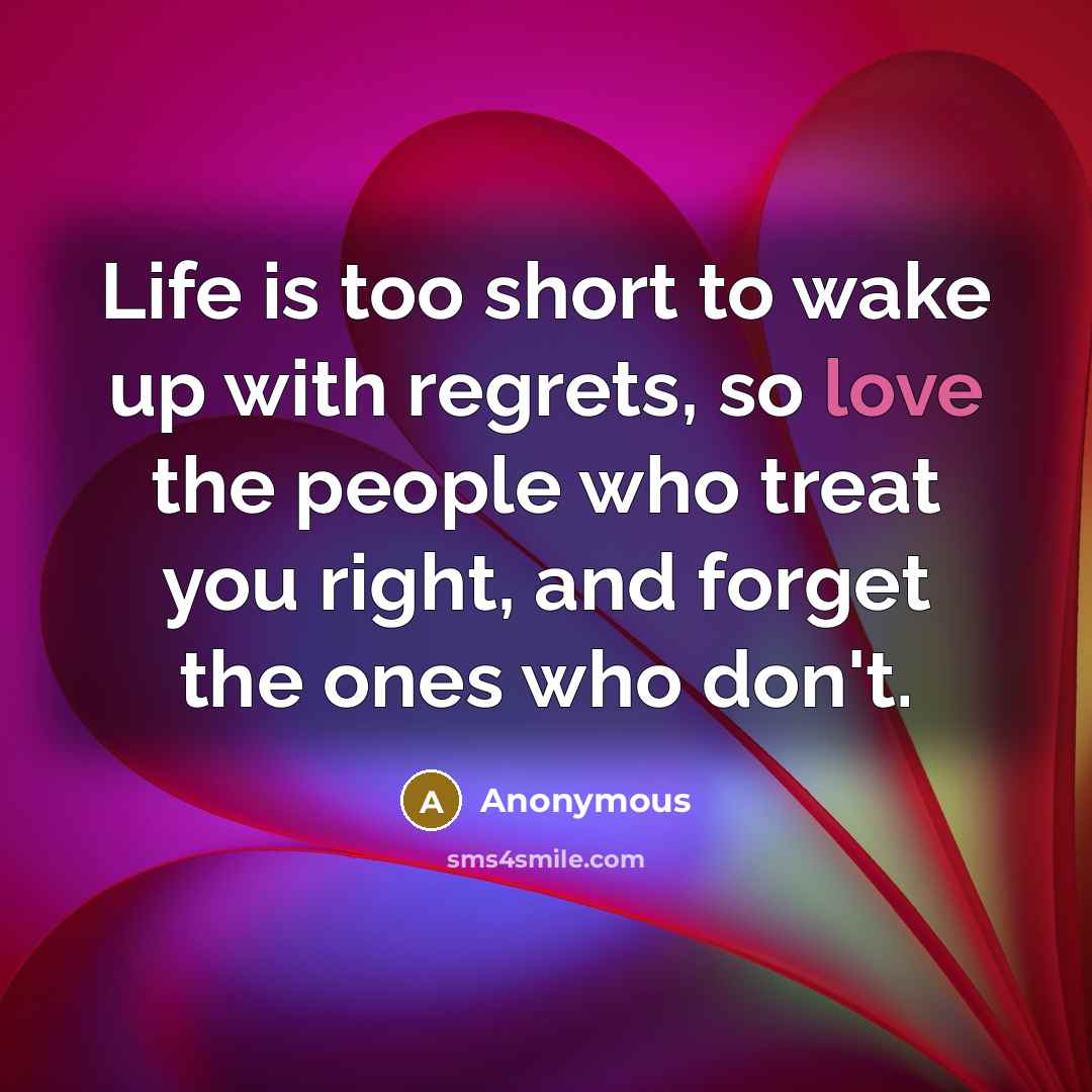 “Life is too short to wake up with regrets, so…” quote by Anonymous