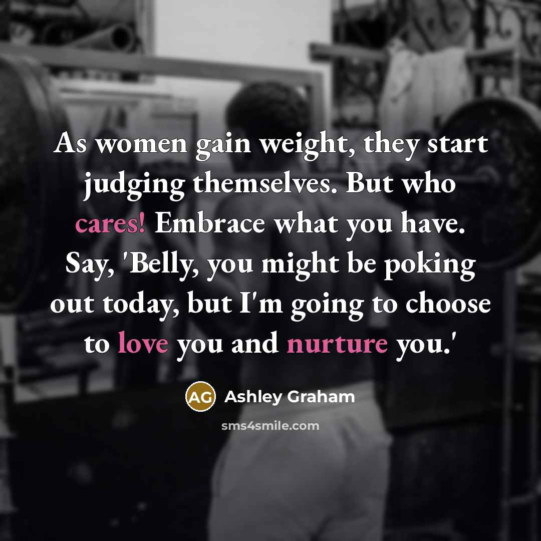 “As women gain weight, they start judging themselves. But who…” quote by Ashley Graham
