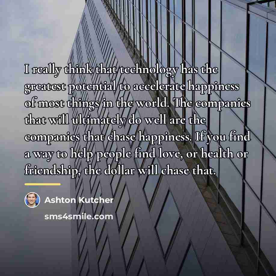 “I really think that technology has the greatest potential to…” quote by Ashton Kutcher