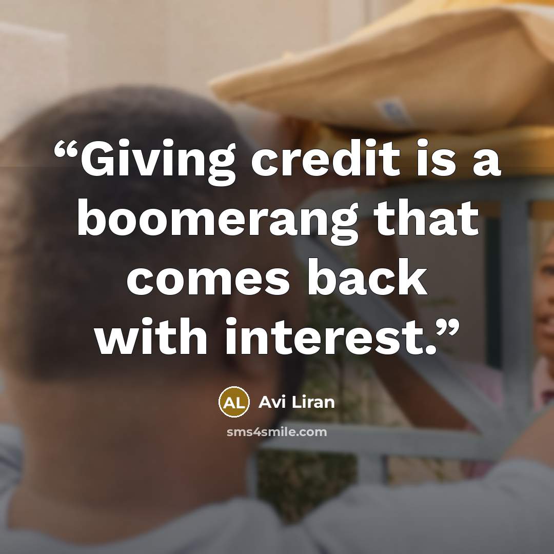 “Giving credit is a boomerang that comes back with interest.” quote by Avi Liran