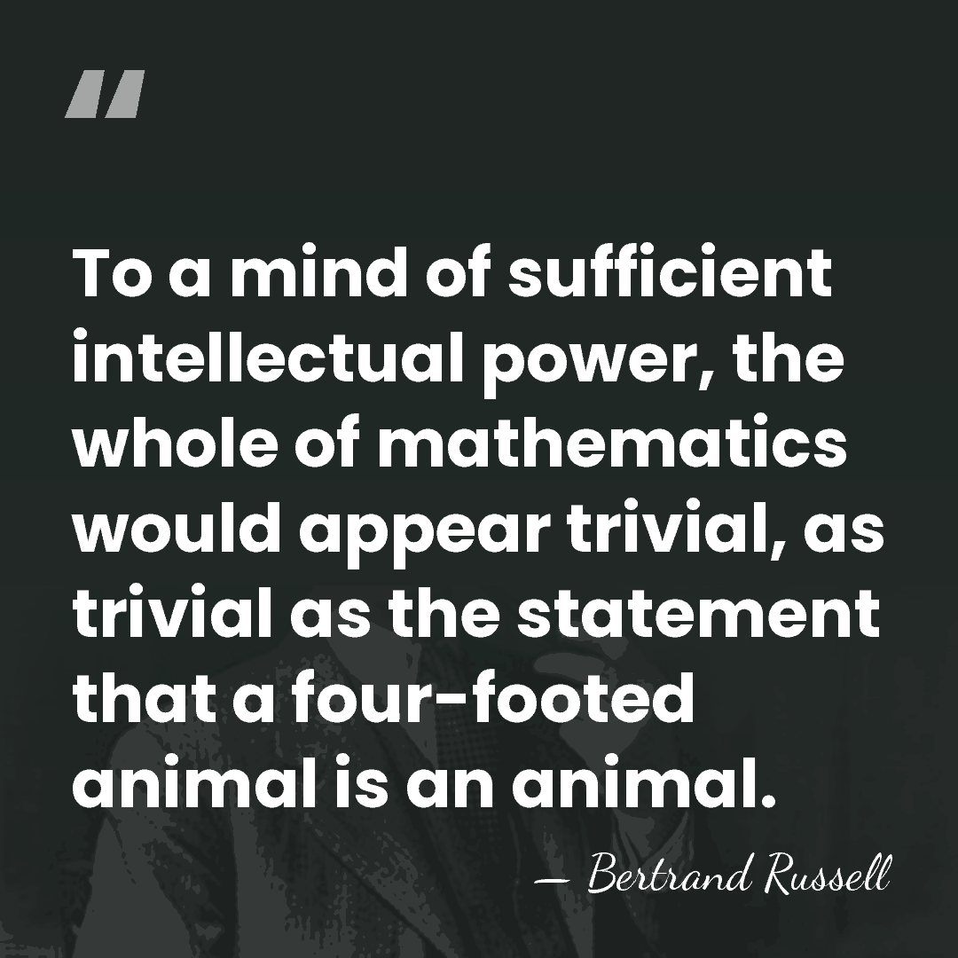 To a mind of sufficient intellectual power, the whole of mathematics would&hellip; - Bertrand Russell
