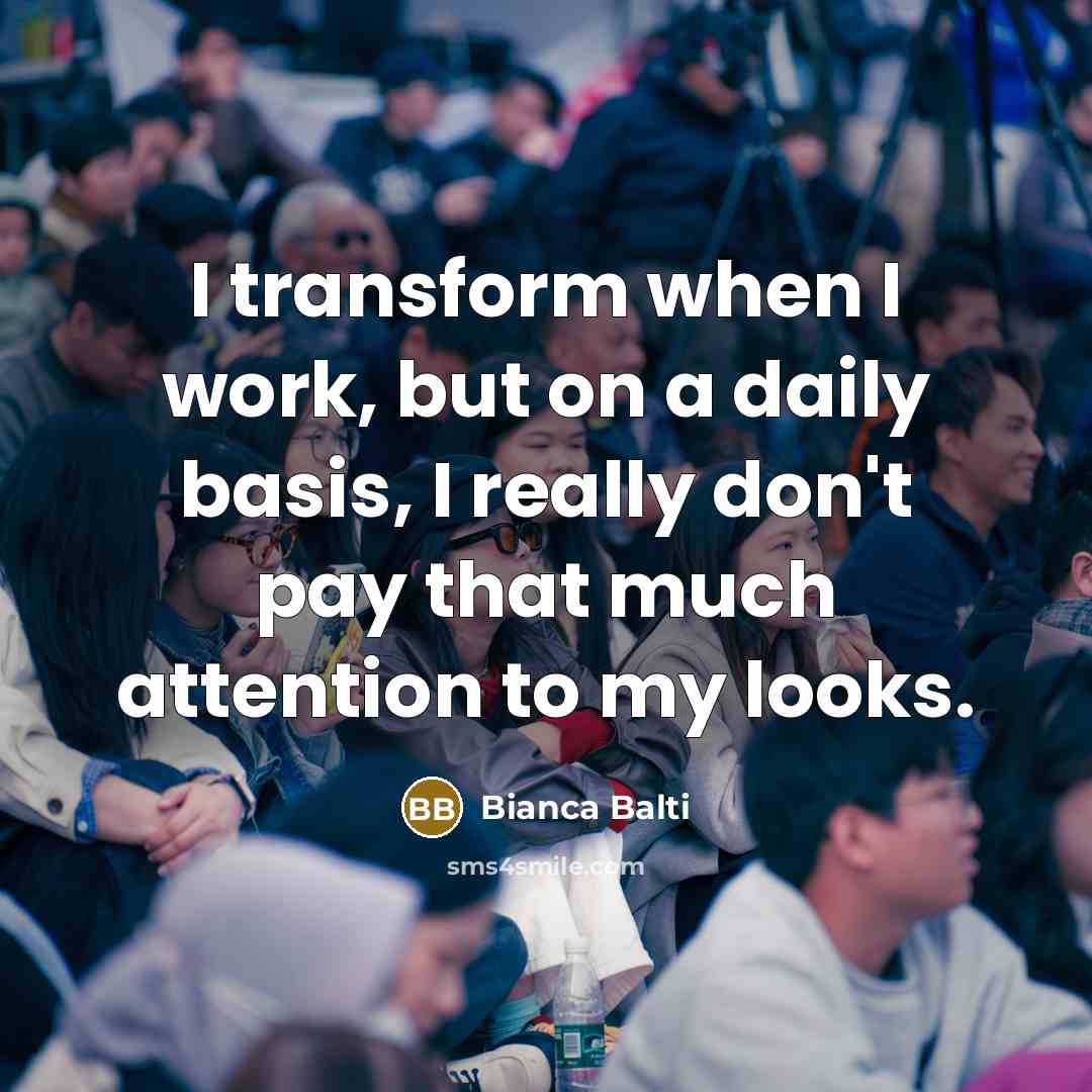 “I transform when I work, but on a daily basis,…” quote by Bianca Balti