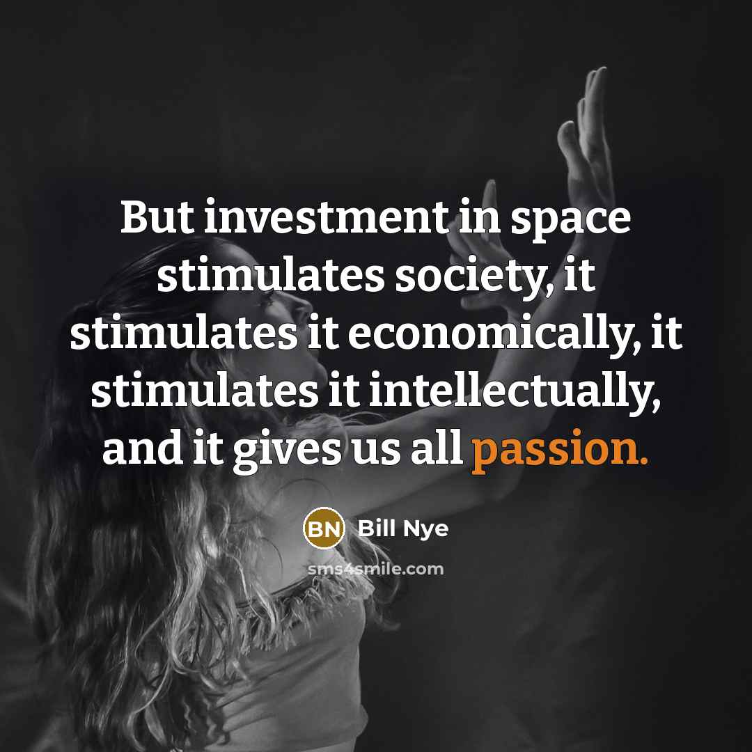“But investment in space stimulates society, it stimulates it economically,…” quote by Bill Nye