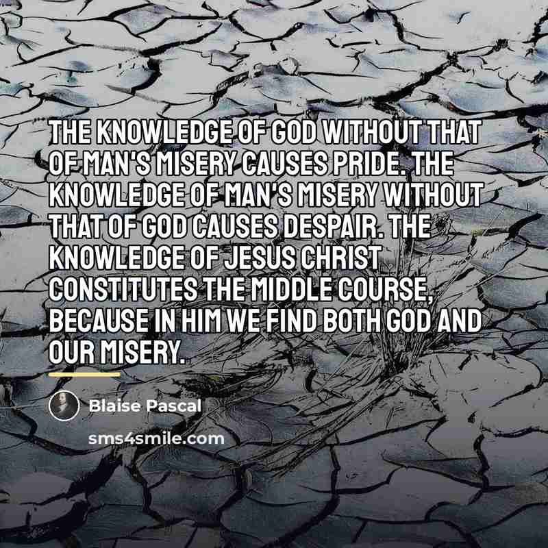 “The knowledge of God without that of man's misery causes…” quote by Blaise Pascal