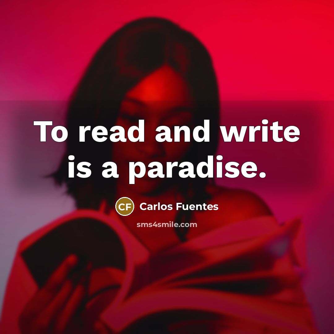“To read and write is a paradise.…” quote by Carlos Fuentes