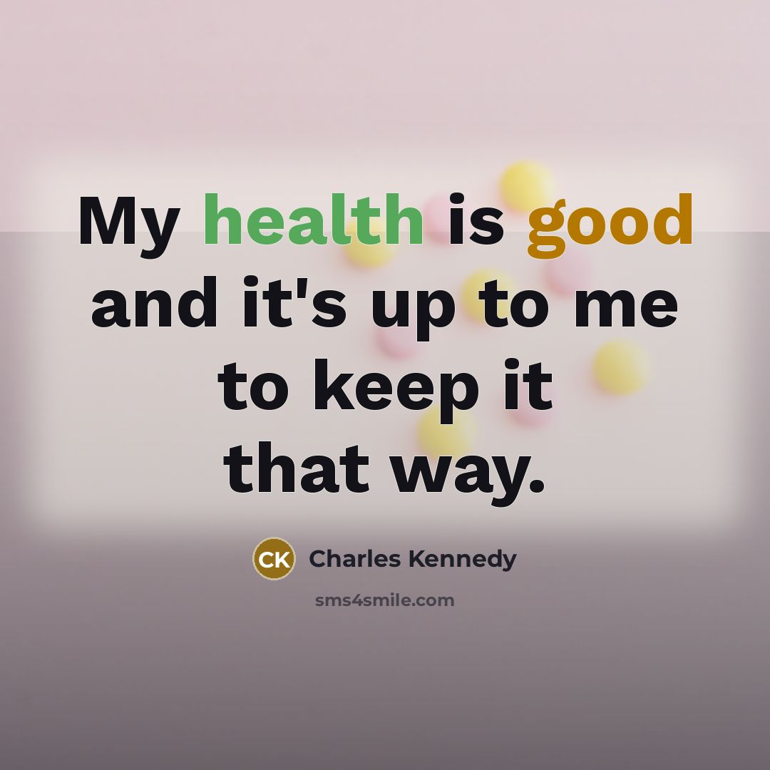 “My health is good and it's up to me to…” quote by Charles Kennedy