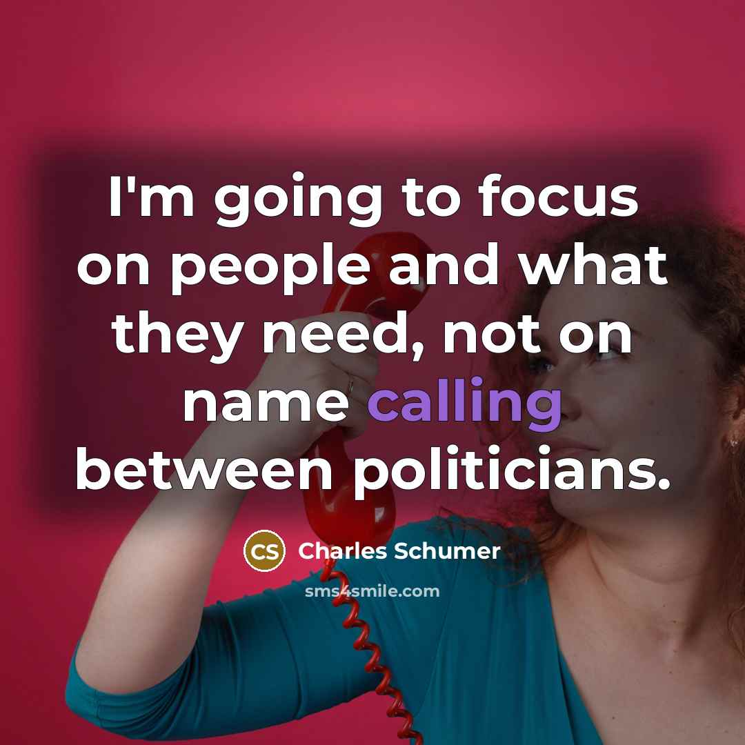 “I'm going to focus on people and what they need,…” quote by Charles Schumer