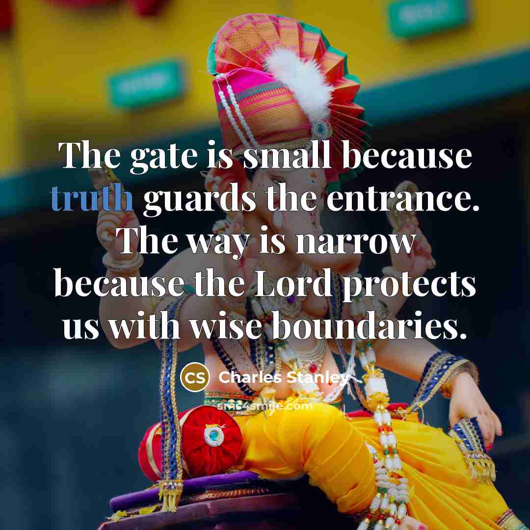 “The gate is small because truth guards the entrance. The…” quote by Charles Stanley