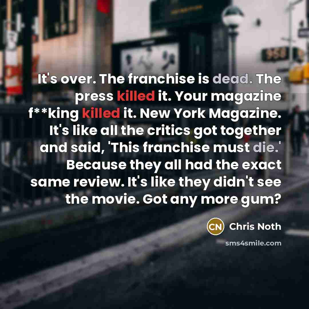 “It's over. The franchise is dead. The press killed it.…” quote by Chris Noth