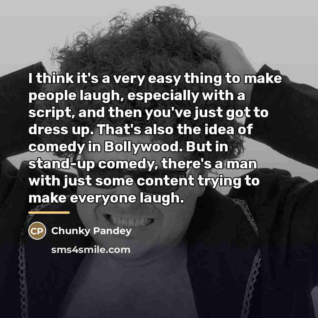 “I think it's a very easy thing to make people…” quote by Chunky Pandey